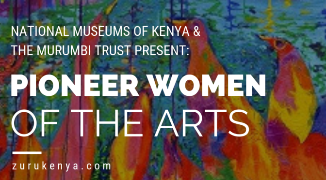 National Museums of Kenya & the Murumbi Trust Present “Pioneer Women of the Arts”